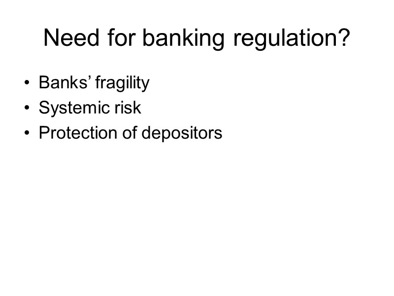 Need for banking regulation? Banks’ fragility Systemic risk Protection of depositors